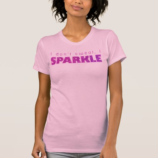 Ich schwitze nicht, ich funkele T-Shirt (Vorderseite)
