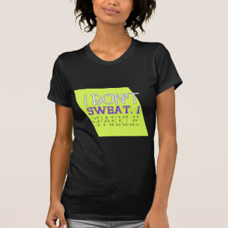 Ich schwitze nicht, ich funkele T-Shirt