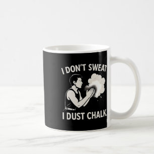 Ich schwitze nicht, ich staube Kreideklettern Graf Kaffeetasse