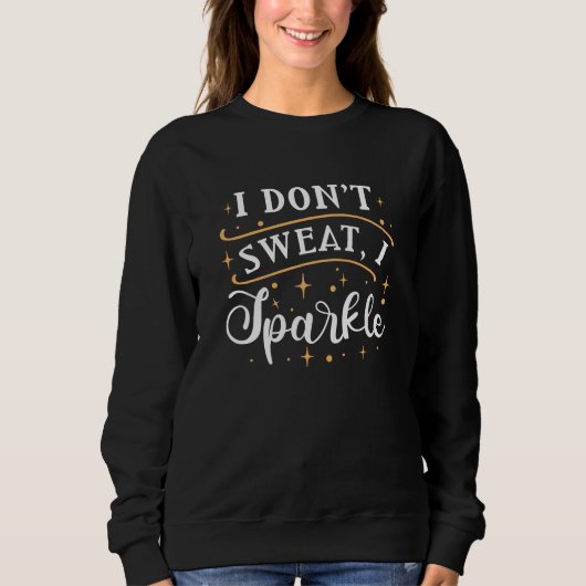 Ich schwitze nicht, wenn ich sparkle sweatshirt (Vorderseite)