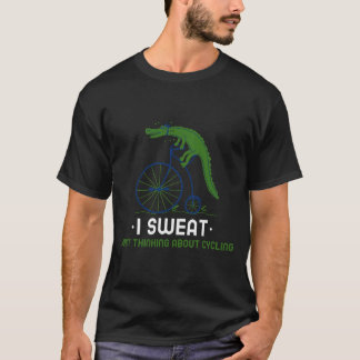 Ich schwitze, nur über Radfahren nachzudenken T-Shirt