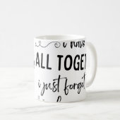 Ich schwöre, ich habe alles zusammen lustige Mug Kaffeetasse (VorderseiteRechts)