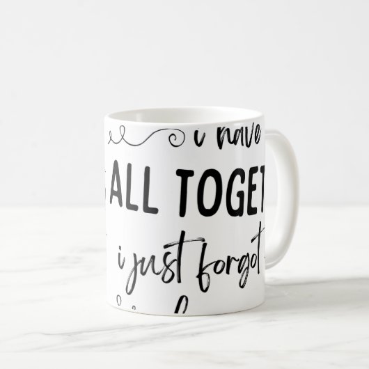 Ich schwöre, ich habe alles zusammen lustige Mug Kaffeetasse (VorderseiteRechts)