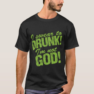 Ich schwöre zu betrunkenem ich bin nicht Gott! T-Shirt