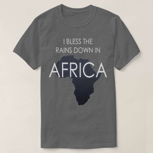 Ich segne die Regenfälle in Afrika T-Shirt (Design vorne)