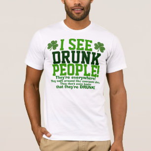 Ich sehe betrunkene Leute, die sie überall sind! T-Shirt