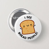 Ich sehe Brot Leute lustige Movie Zitat Puff Button (Vorne & Hinten)