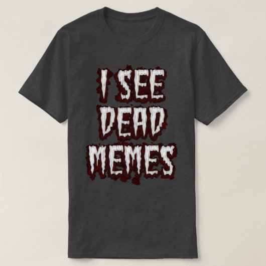 Ich sehe Dead Memes T-Shirt (Design vorne)