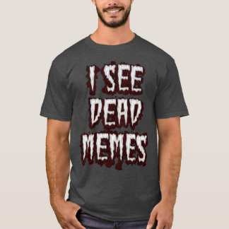 Ich sehe Dead Memes T-Shirt