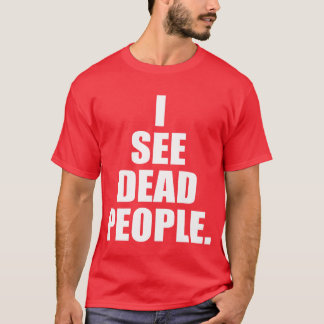 Ich sehe Dead People ein unvergessliches Sprichwor T-Shirt