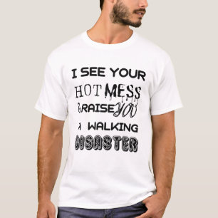 Ich sehe dein heißes Durcheinander und hebe dich e T-Shirt