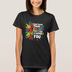 Ich sehe deine wahre Farbe Unendlichkeit Regenboge T-Shirt