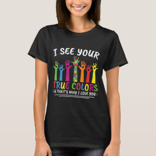 Ich sehe deine wahren Farben, deshalb Liebe du Aut T-Shirt