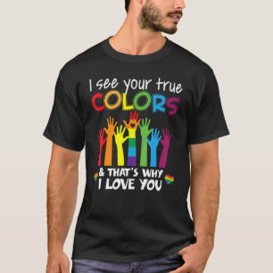 Ich sehe deinen wahren Farbenbogen und deshalb seh T-Shirt