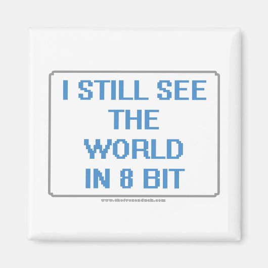 Ich sehe die Welt immer noch in 8 Bit Magnet (Vorne)