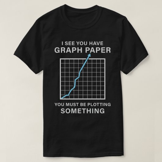 Ich sehe, du hast Graph Paper Mathematik Lehrer Pu T-Shirt (Design vorne)