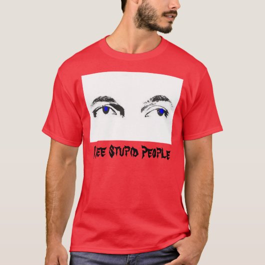 Ich sehe dumme Leute T-Shirt (Vorderseite)