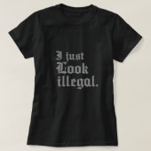 Ich sehe einfach illegal aus T-Shirt (Design vorne)