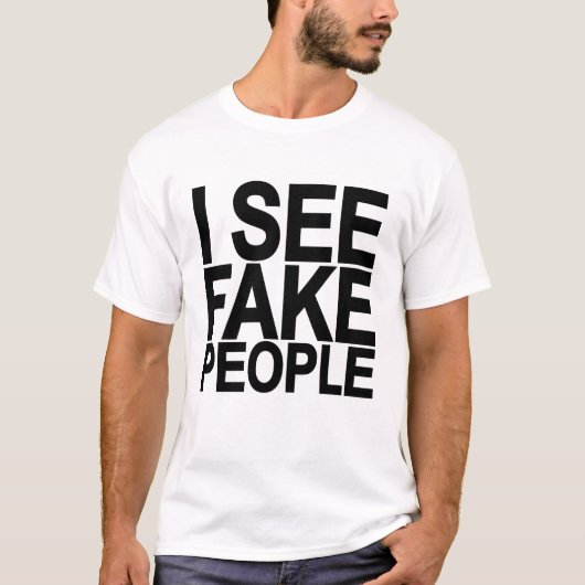 ICH SEHE FAKE-LEUTE T-Shirt (Vorderseite)