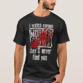 Ich sehe genügend Murdervorstellungen, die Sie nie T-Shirt (Vorderseite)