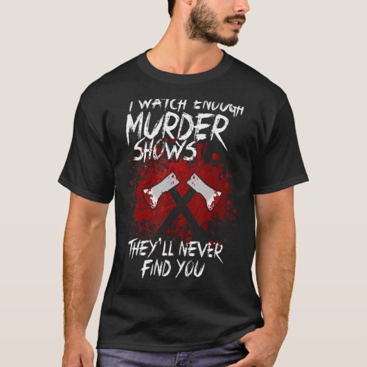 Ich sehe genügend Murdervorstellungen, die Sie nie T-Shirt (Vorderseite)