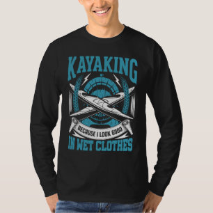 Ich sehe gut aus in nassen Kleidung Kayak RIVER Ca T-Shirt