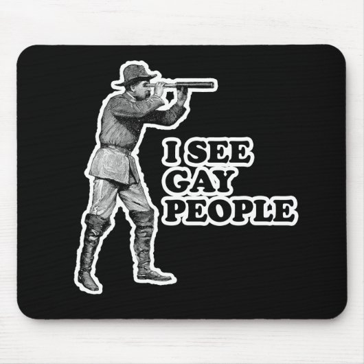 ICH SEHE HOMOSEXUELLE LEUTE MOUSEPAD (Vorne)