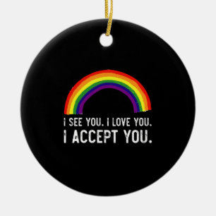 Ich sehe, ich liebe dich, ich akzeptiere dich Gay  Keramik Ornament