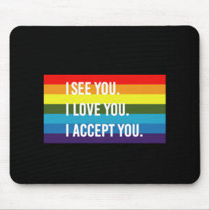Ich sehe, ich liebe dich, ich akzeptiere dich Gay Mousepad