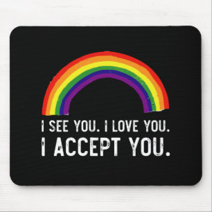 Ich sehe, ich Liebe Sie ich akzeptiere Sie Gay Pri Mousepad