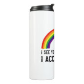 Ich sehe, ich Liebe Sie ich akzeptiere Sie Gay Pri Thermosbecher (Nach links gedreht)