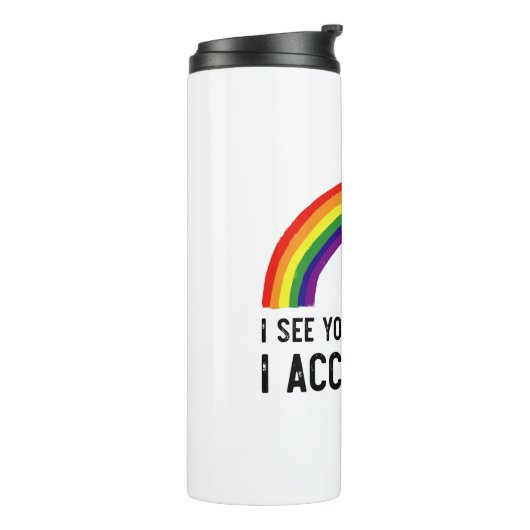 Ich sehe, ich Liebe Sie ich akzeptiere Sie Gay Pri Thermosbecher (Nach links gedreht)