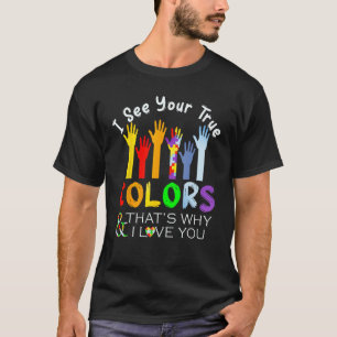 Ich sehe Ihre wahren Farben, deshalb Liebe Sie Aut T-Shirt