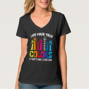 Ich sehe Ihre wahren Farben in der Liebe Sie Hands T-Shirt