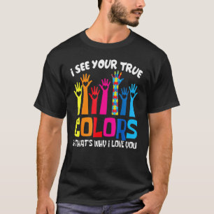 Ich sehe Ihre wahren Farben in der Liebe Sie Hands T-Shirt