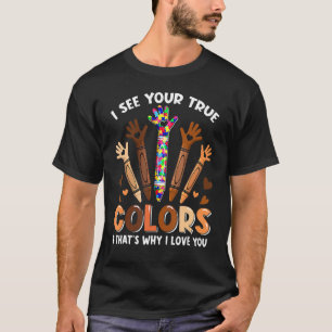 Ich sehe Ihre wahren Farben in der Liebe Sie Hands T-Shirt