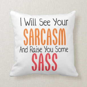 Ich sehe Ihren Sarkasmus und hebe Sie irgendein Kissen