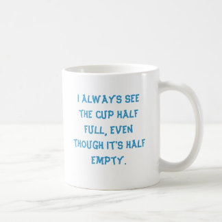 Ich sehe immer die halb volle Schale, obwohl it'… Kaffeetasse
