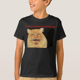 Ich sehe keinen Grund, in meinem Alter zu handeln T-Shirt
