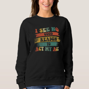 Ich sehe keinen guten Grund, meinen alten Spaß Old Sweatshirt