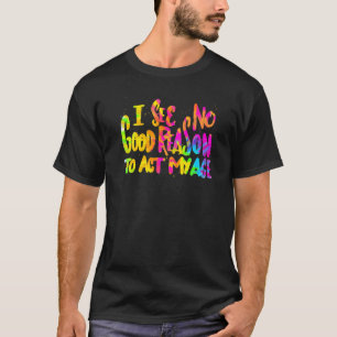Ich sehe keinen guten Grund, meinen alten Spaß so  T-Shirt