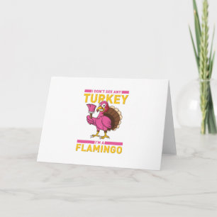 Ich sehe keinen Truthahn, ich bin ein Flamingo-Ern Karte