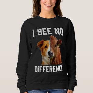 Ich sehe keinen Unterschied Vegan Vegetarisch Kuh Sweatshirt