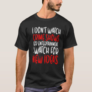 Ich sehe mir keine Kriminalshows für Unterhaltung  T-Shirt
