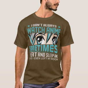 Ich sehe mir nicht immer Animes komisches Anime an T-Shirt
