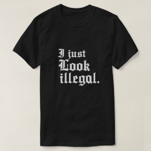 Ich sehe nur illegalen T - Shirt aus