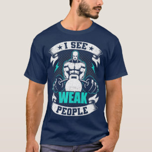 Ich sehe schwache Bodybuilding T-Shirt