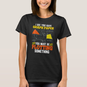 Ich sehe, Sie haben Graph Paper Plotting Mathe Pun T-Shirt