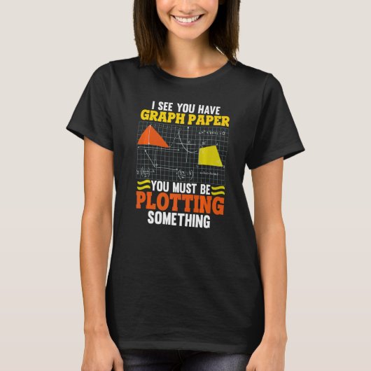 Ich sehe, Sie haben Graph Paper Plotting Mathe Pun T-Shirt (Vorderseite)