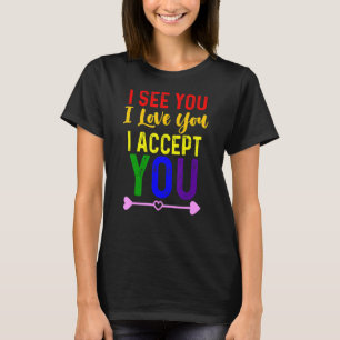 Ich sehe Sie ich Liebe Sie ich akzeptiere Sie LGBT T-Shirt